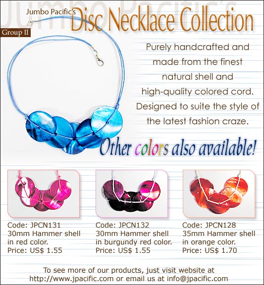 JPCN131, JPCN132, JPCN128 - Disc Necklace Collection. Purely handcrafted and made from the finest natural shell and high-quality colored cord. Designed to suite the style of the latest fashion craze. 