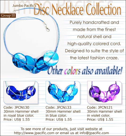 JPCN130, JPCN133, JPCN121 - Disc Necklace Collection. Purely handcrafted and made from the finest natural shell and high-quality colored cord. Designed to suite the style of the latest fashion craze. 