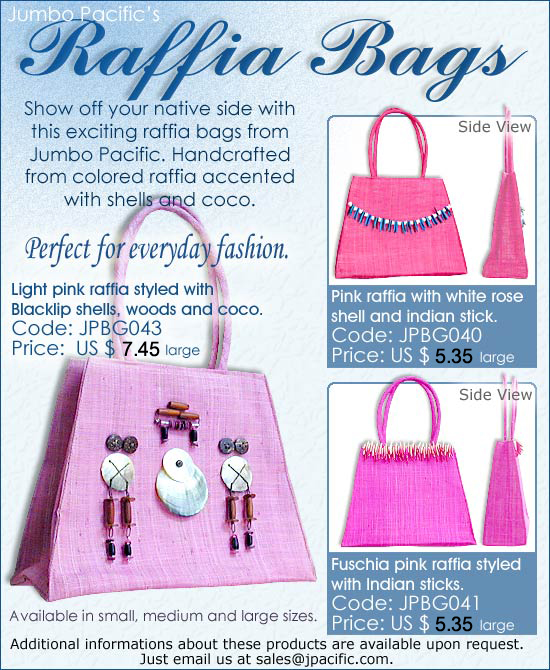 JPBG043, JPBG040, JPBG041 - Raffia Bags. Show off your native side with the exciting raffia bags from Jumbo Pacific. Handcrafted from the colored raffia accented with shells and coco.
 