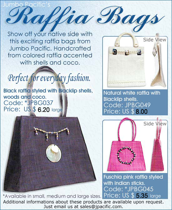 JPBG037, JPBG049, JPBG045 - Raffia Bags. Show off your native side with the exciting raffia bags from Jumbo Pacific. Handcrafted from the colored raffia accented with shells and coco.
 
